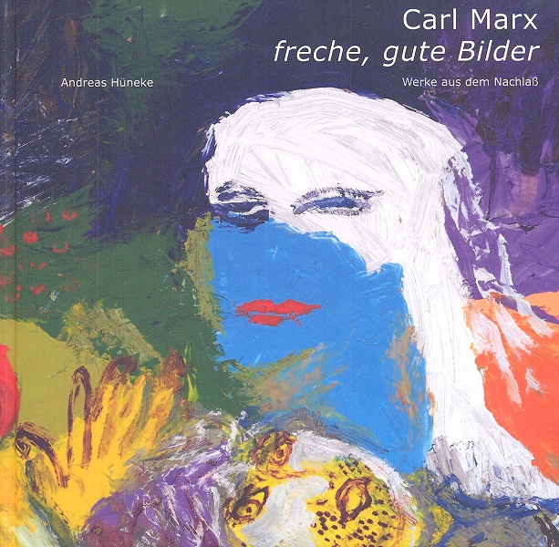 Carl Marx. freche, gute Bilder. Werke aus dem Nachlass — Cover
