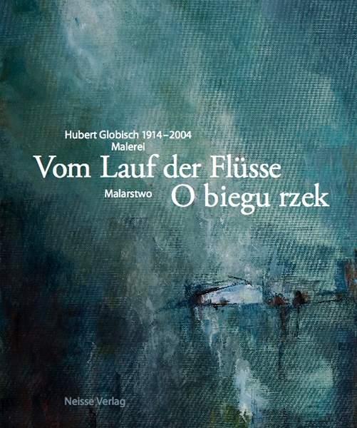 Hubert Globisch. Vom Lauf der Flüsse. Malerei — Cover