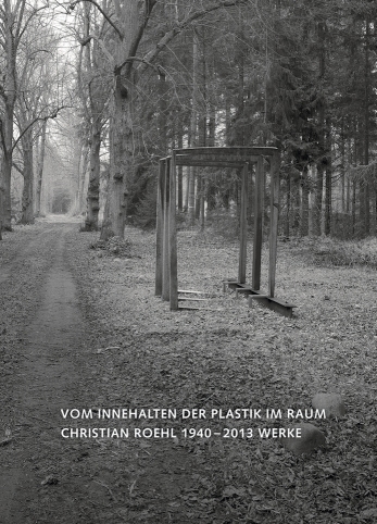 Vom Innehalten der Plastik im Raum. Christian Roehl (1940 – 2013) Werke — Cover